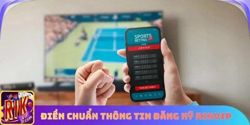 Điền chuẩn thông tin đăng ký Rikvip