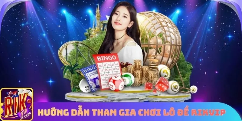 Các bước tham gia chơi lô đề xổ số taik Rikvip cực đơn giản