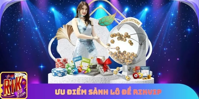 Lý do lô đề rikvip là sảnh game hấp dẫn các hội viên