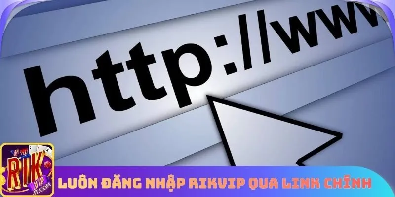 Luôn đăng nhập Rikvip bằng link chính thức