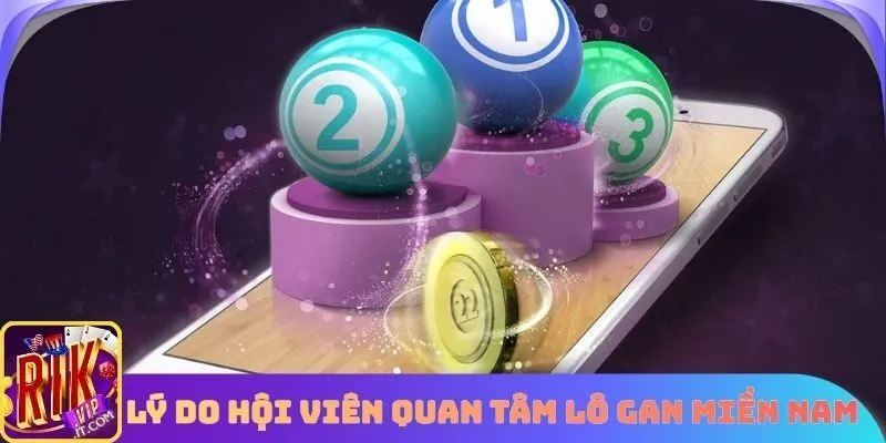 Lý do hội viên quan tâm Lô gan miền nam