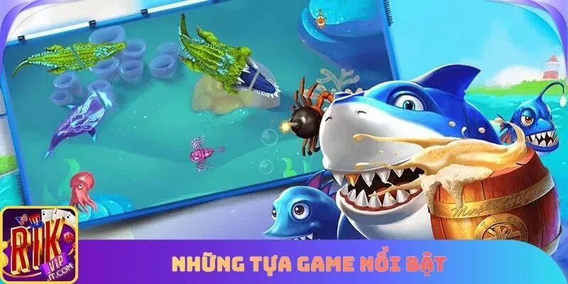 Những sảnh game bắn cá hot tại rikvip