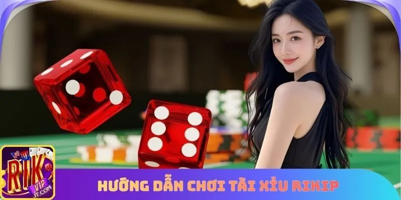 Hướng dẫn chơi tài xỉu tại Rikvip thông tin cơ bản