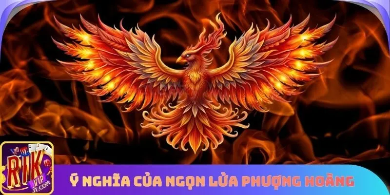 Ý nghĩa của Ngọn Lửa Phượng Hoàng